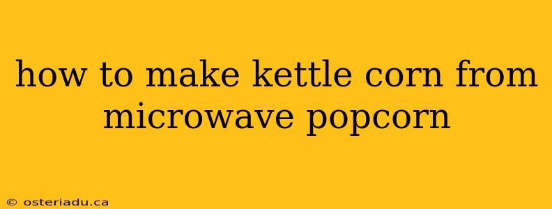 how to make kettle corn from microwave popcorn