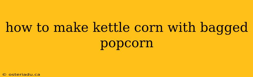 how to make kettle corn with bagged popcorn