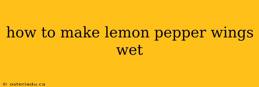 how to make lemon pepper wings wet