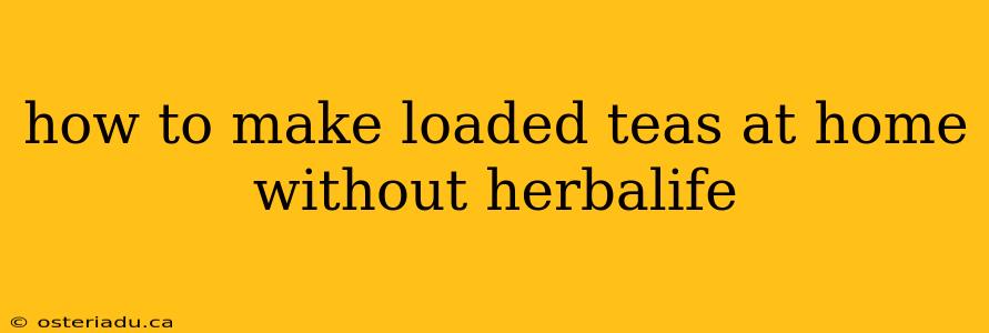 how to make loaded teas at home without herbalife