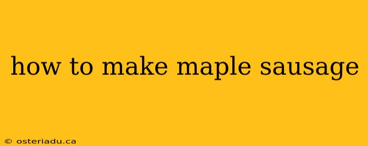 how to make maple sausage