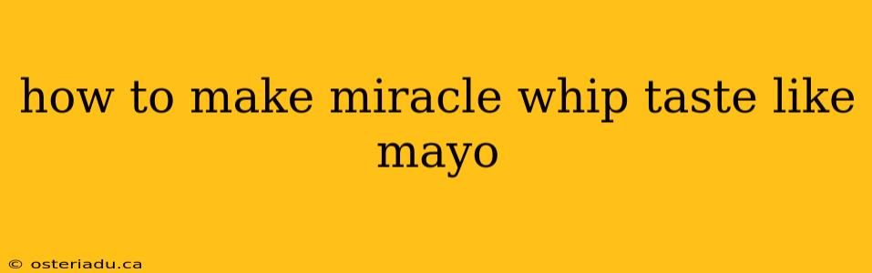 how to make miracle whip taste like mayo