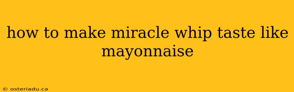 how to make miracle whip taste like mayonnaise