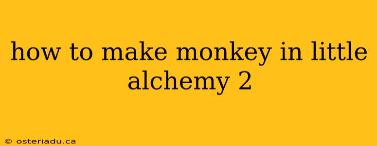 how to make monkey in little alchemy 2