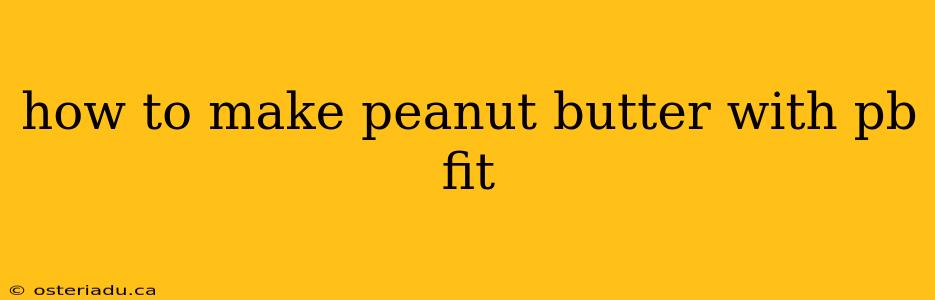 how to make peanut butter with pb fit