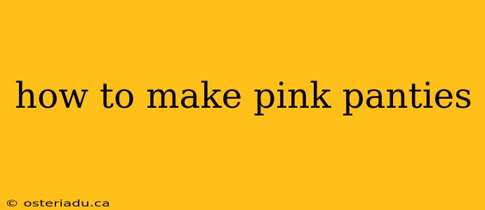 how to make pink panties