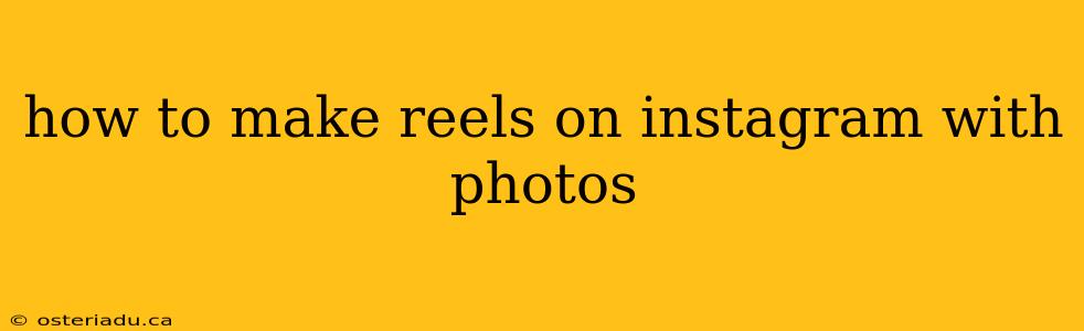 how to make reels on instagram with photos