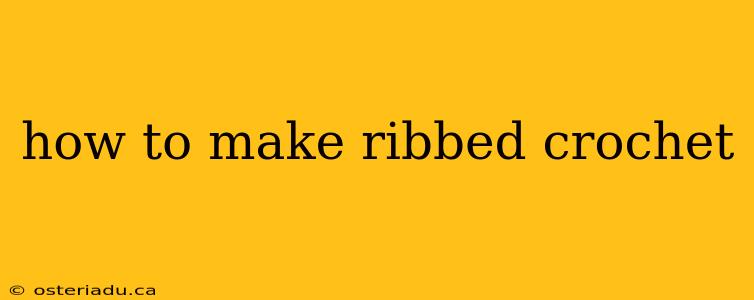 how to make ribbed crochet