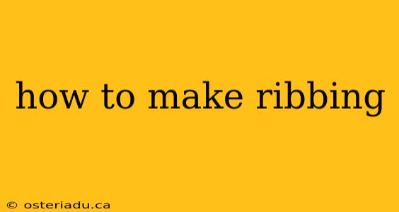 how to make ribbing