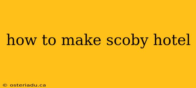 how to make scoby hotel