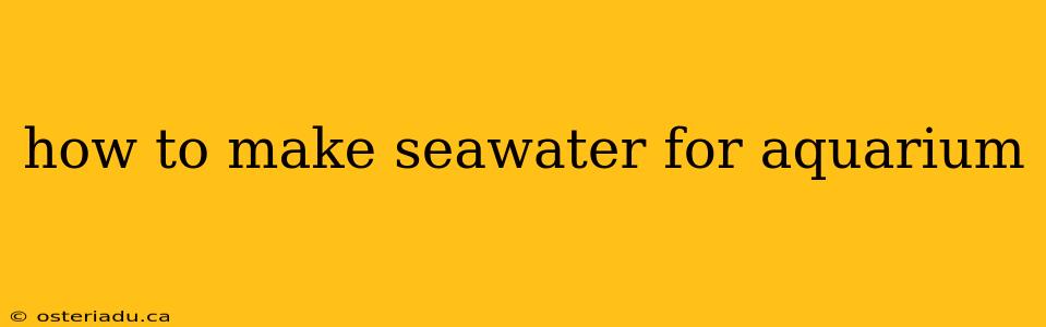 how to make seawater for aquarium