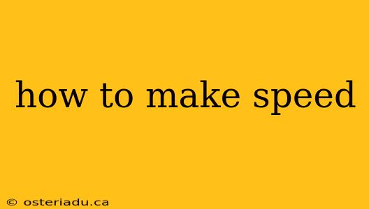 how to make speed