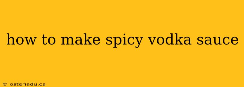 how to make spicy vodka sauce