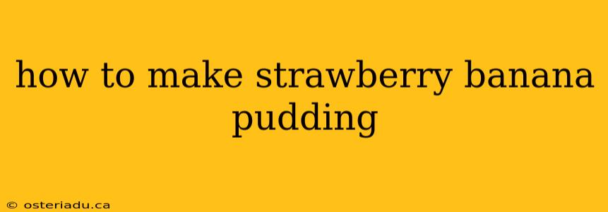 how to make strawberry banana pudding