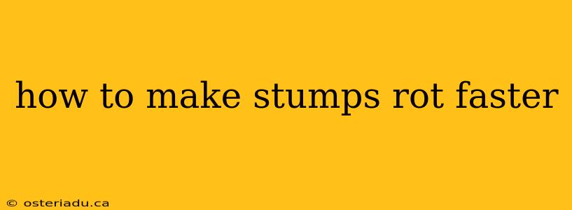 how to make stumps rot faster