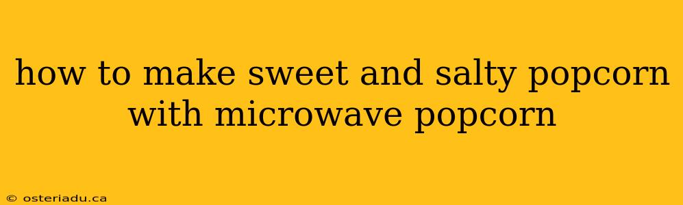 how to make sweet and salty popcorn with microwave popcorn