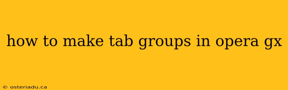 how to make tab groups in opera gx