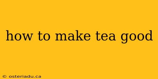 how to make tea good