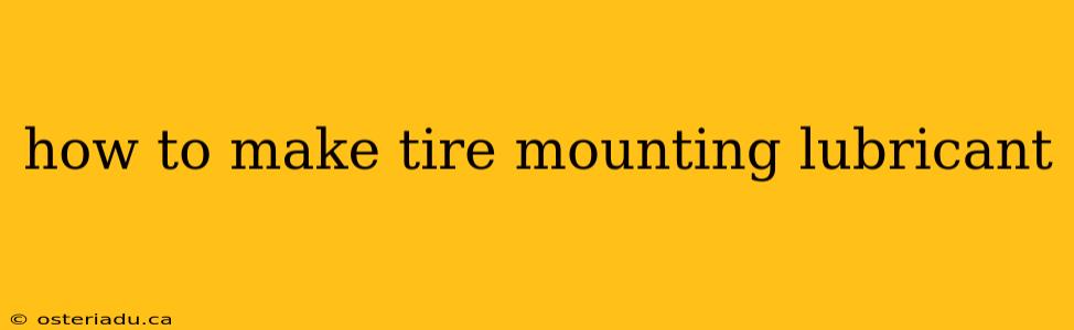 how to make tire mounting lubricant