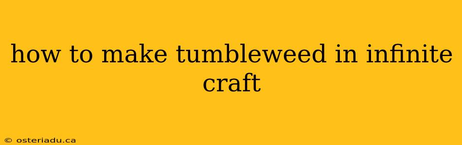 how to make tumbleweed in infinite craft