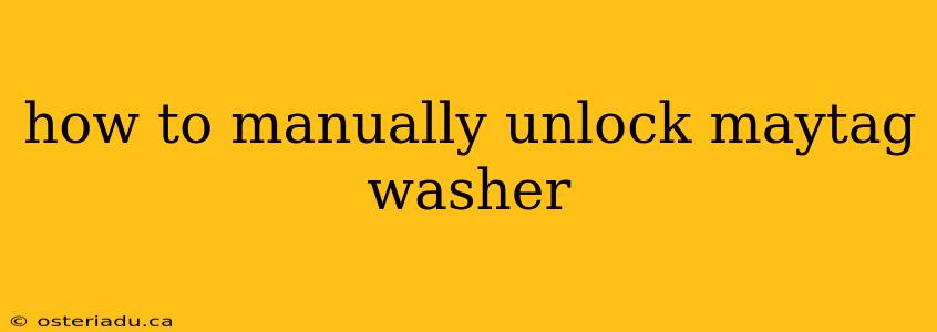 how to manually unlock maytag washer