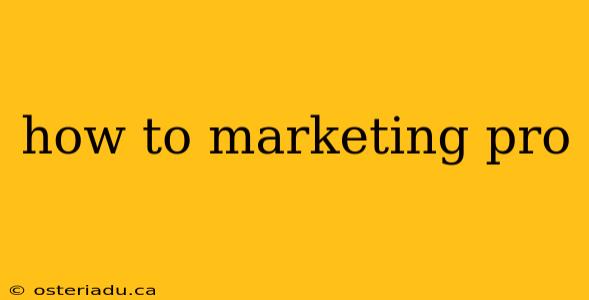 how to marketing pro