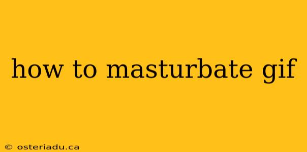 how to masturbate gif