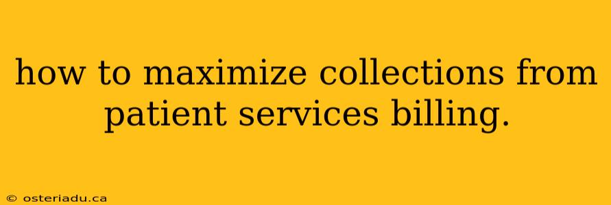 how to maximize collections from patient services billing.