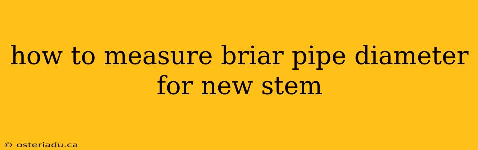 how to measure briar pipe diameter for new stem