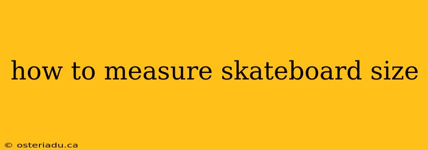 how to measure skateboard size