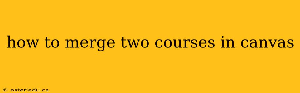 how to merge two courses in canvas