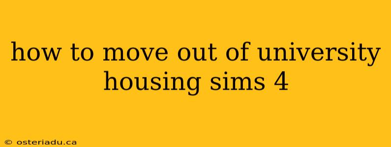 how to move out of university housing sims 4