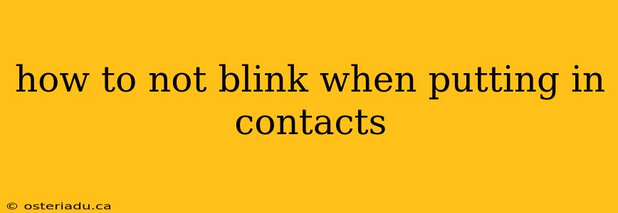 how to not blink when putting in contacts