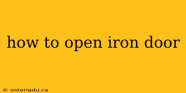 how to open iron door