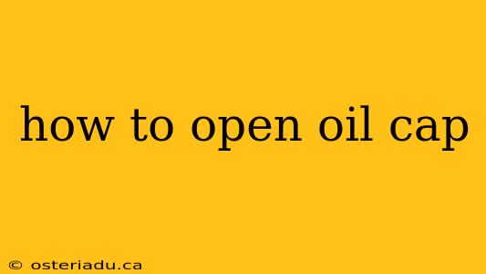 how to open oil cap