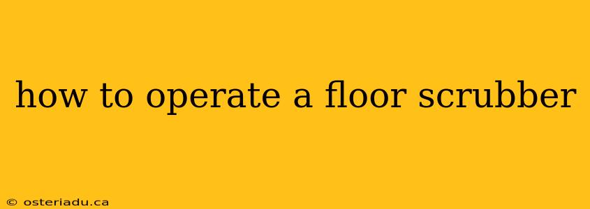 how to operate a floor scrubber