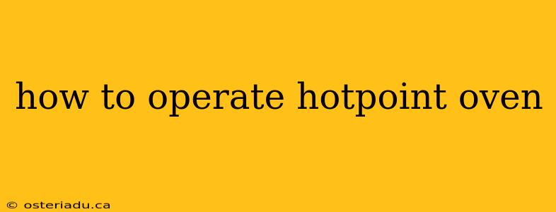 how to operate hotpoint oven