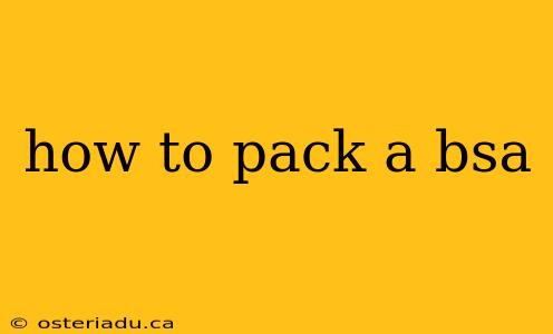 how to pack a bsa