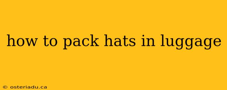 how to pack hats in luggage