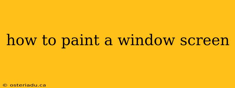 how to paint a window screen