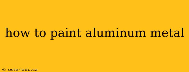 how to paint aluminum metal