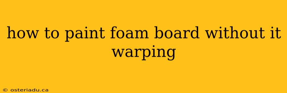 how to paint foam board without it warping