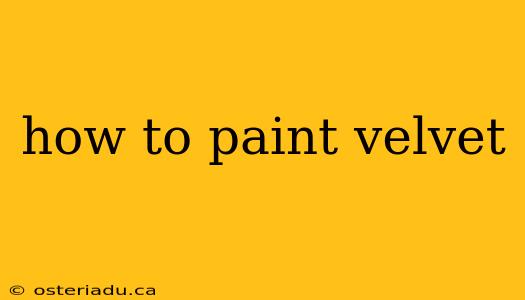 how to paint velvet