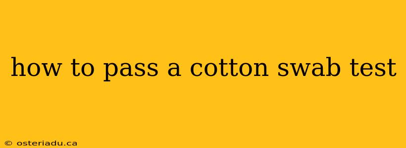 how to pass a cotton swab test