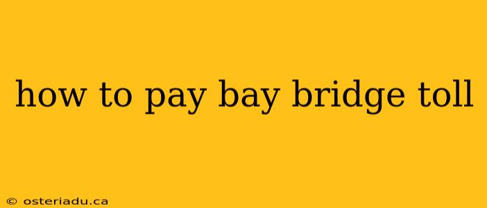 how to pay bay bridge toll