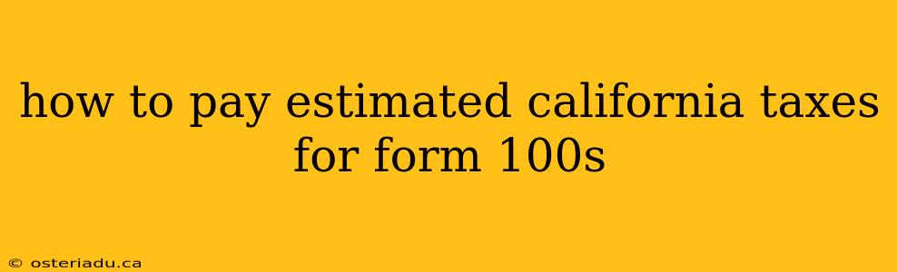 how to pay estimated california taxes for form 100s