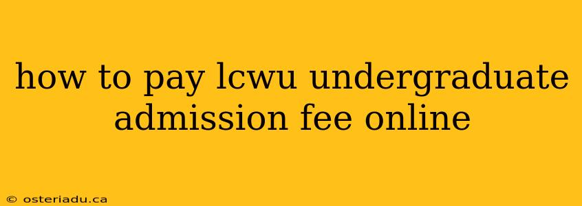 how to pay lcwu undergraduate admission fee online