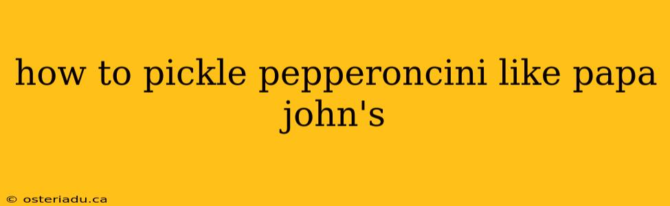 how to pickle pepperoncini like papa john's