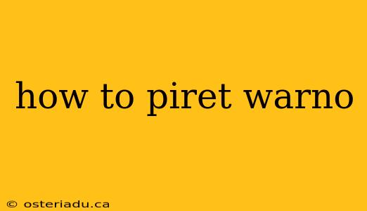 how to piret warno