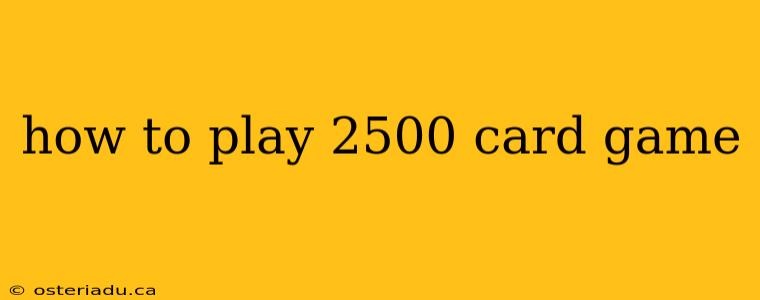 how to play 2500 card game